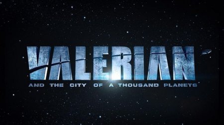 Когда выйдет фильм Валерьян и город тысячи планет?